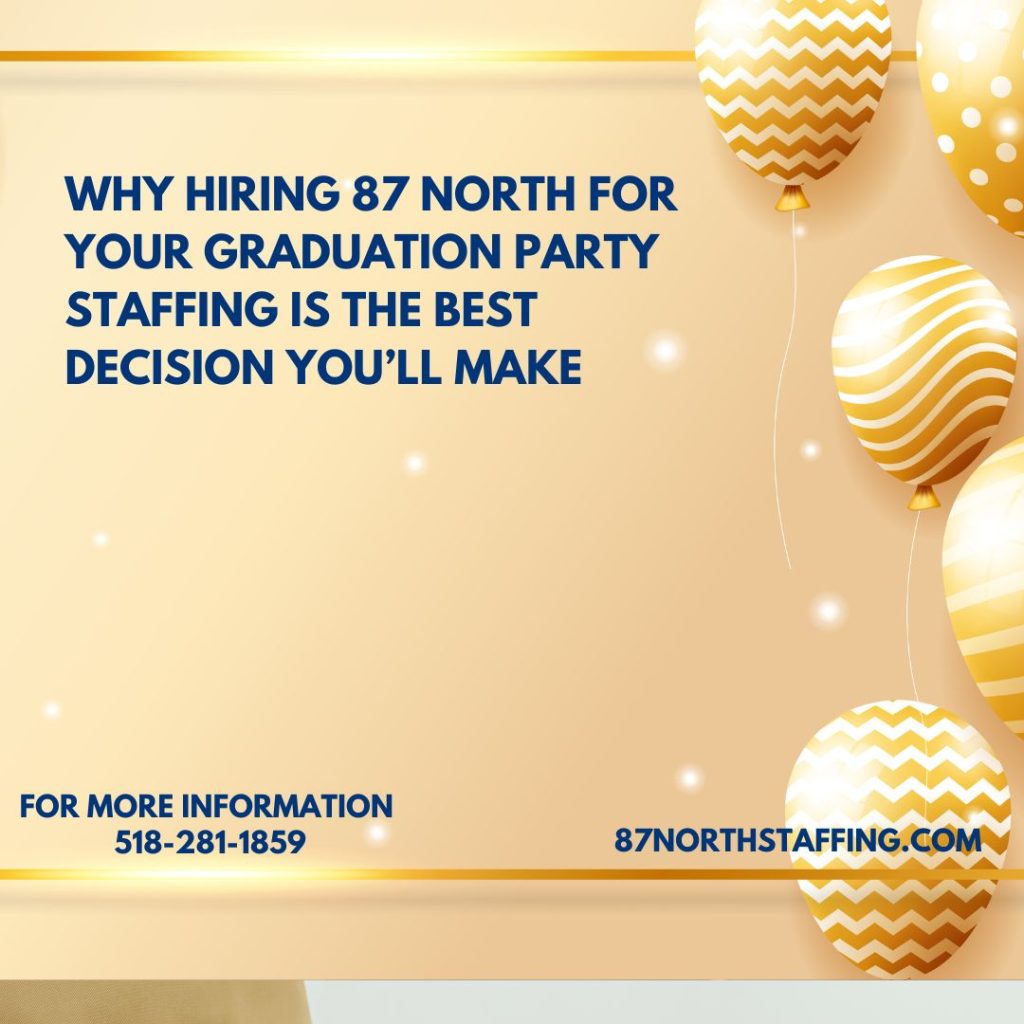 Why Hiring 87 North for Your Graduation Party Staffing is the Best Decision You'll Make
